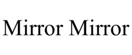 MIRROR MIRROR trademark