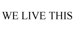 WE LIVE THIS trademark