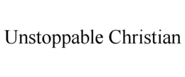 UNSTOPPABLE CHRISTIAN trademark