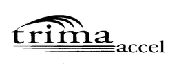 TRIMA ACCEL trademark