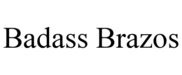 BADASS BRAZOS trademark