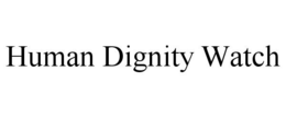 HUMAN DIGNITY WATCH trademark