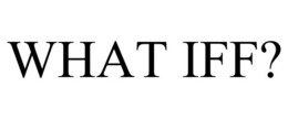 WHAT IFF? trademark
