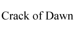 CRACK OF DAWN trademark