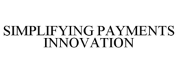 SIMPLIFYING PAYMENTS INNOVATION trademark