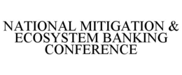 NATIONAL MITIGATION & ECOSYSTEM BANKING CONFERENCE trademark
