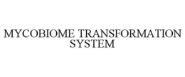 MYCOBIOME TRANSFORMATION SYSTEM trademark