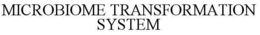 MICROBIOME TRANSFORMATION SYSTEM trademark