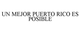 UN MEJOR PUERTO RICO ES POSIBLE trademark
