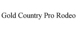GOLD COUNTRY PRO RODEO trademark