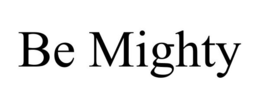 BE MIGHTY trademark