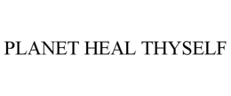 PLANET HEAL THYSELF trademark