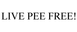 LIVE PEE FREE! trademark