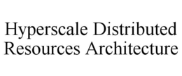 HYPERSCALE DISTRIBUTED RESOURCES ARCHITECTURE trademark