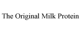 THE ORIGINAL MILK PROTEIN trademark