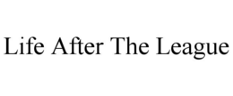 LIFE AFTER THE LEAGUE trademark