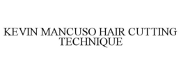 KEVIN MANCUSO HAIR CUTTING TECHNIQUE trademark