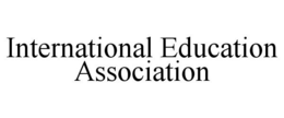 INTERNATIONAL EDUCATION ASSOCIATION trademark