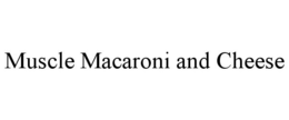 MUSCLE MACARONI AND CHEESE trademark