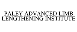 PALEY ADVANCED LIMB LENGTHENING INSTITUTE trademark