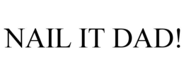 NAIL IT DAD! trademark