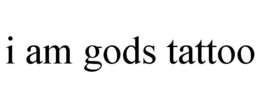 I AM GODS TATTOO trademark