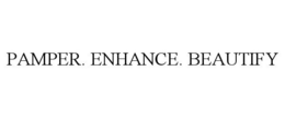 PAMPER. ENHANCE. BEAUTIFY trademark