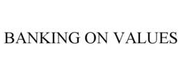 BANKING ON VALUES trademark
