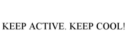 KEEP ACTIVE. KEEP COOL! trademark