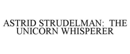 ASTRID STRUDELMAN: THE UNICORN WHISPERER trademark