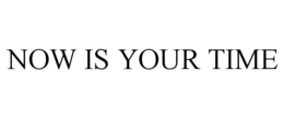 NOW IS YOUR TIME trademark