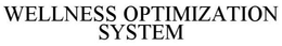 WELLNESS OPTIMIZATION SYSTEM trademark