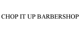 CHOP IT UP BARBERSHOP trademark