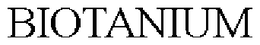 BIOTANIUM trademark