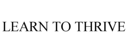 LEARN TO THRIVE trademark