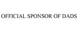 OFFICIAL SPONSOR OF DADS trademark