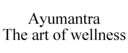 AYUMANTRA THE ART OF WELLNESS trademark