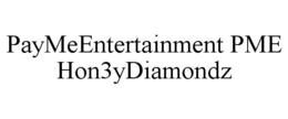 PAYMEENTERTAINMENT PME HON3YDIAMONDZ trademark