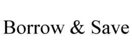 BORROW & SAVE trademark