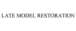 LATE MODEL RESTORATION trademark