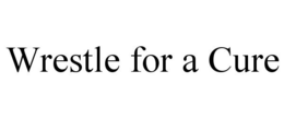 WRESTLE FOR A CURE trademark