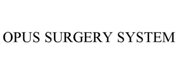 OPUS SURGERY SYSTEM trademark