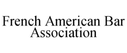 FRENCH AMERICAN BAR ASSOCIATION trademark
