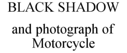 BLACK SHADOW AND PHOTOGRAPH OF MOTORCYCLE trademark