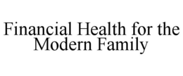 FINANCIAL HEALTH FOR THE MODERN FAMILY trademark