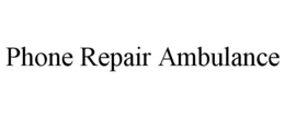 PHONE REPAIR AMBULANCE trademark