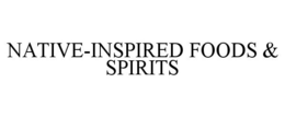 NATIVE-INSPIRED FOODS & SPIRITS trademark