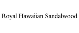 ROYAL HAWAIIAN SANDALWOOD trademark
