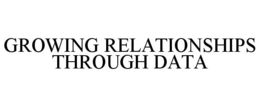 GROWING RELATIONSHIPS THROUGH DATA trademark