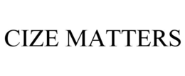 CIZE MATTERS trademark